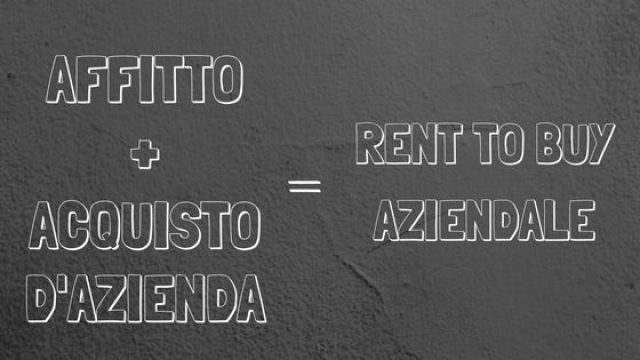 ACQUISTA UN’AZIENDA CON IL RENT TO BUY